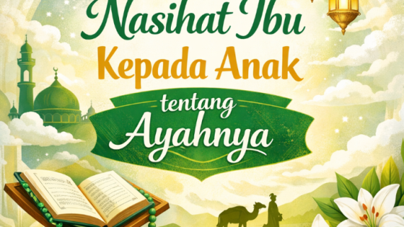 Nasihat Ibu Kepada Anak tentang Ayahnya