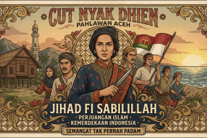 Pahlawan Perempuan Aceh: Keberanian Cut Nyak Dhien dalam Bingkai Jihad Fi Sabilillah